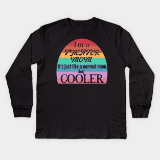 Theater Mom: Like a Normal Mom but Cooler. Theater Life, theater lover Kids Long Sleeve T-Shirt